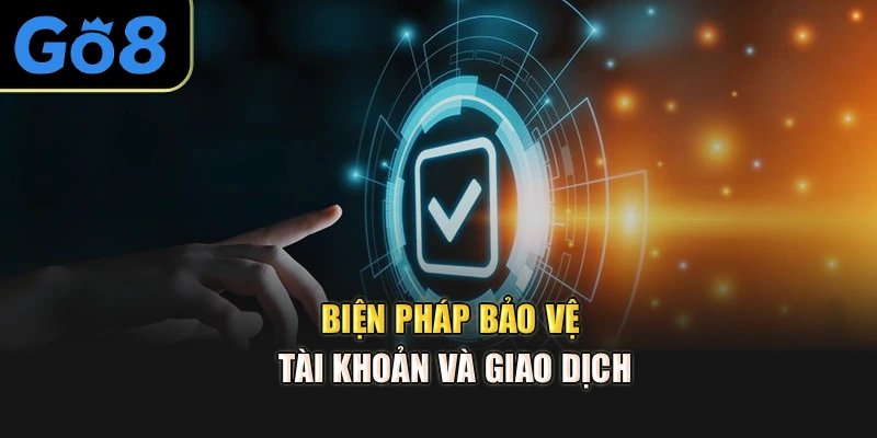 Biện pháp bảo vệ tài khoản và giao dịch